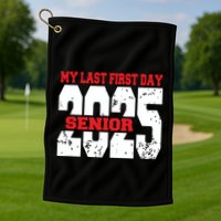 Officially A Senior My Last First Day Class Of 2025 Student Golf Towel