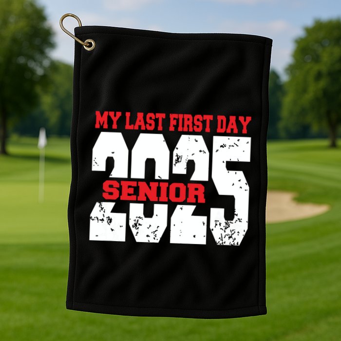 Officially A Senior My Last First Day Class Of 2025 Student Golf Towel