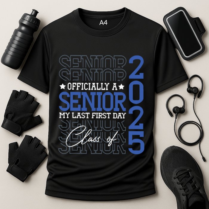 Officially A Senior 2025 My Last First Day Class Of 2025 Performance Shirt