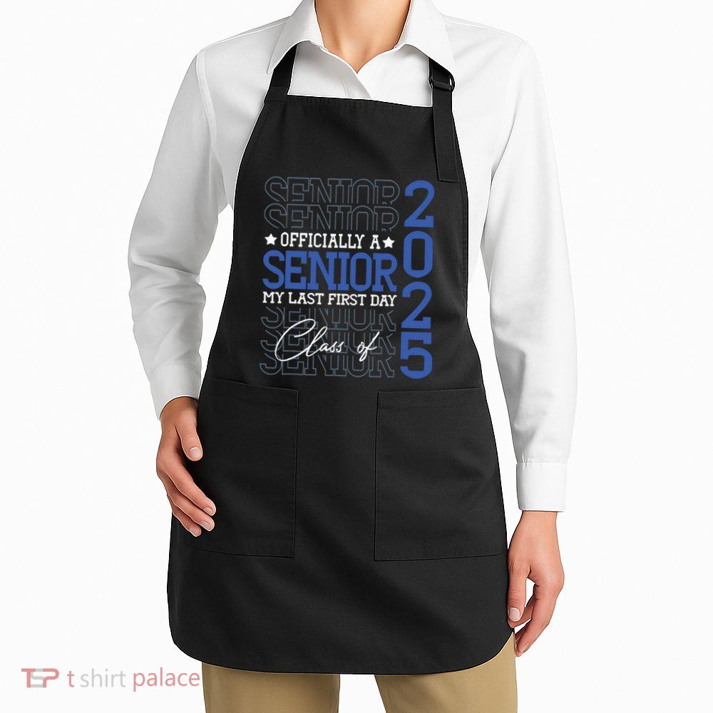 Officially A Senior 2025 My Last First Day Class Of 2025 Apron