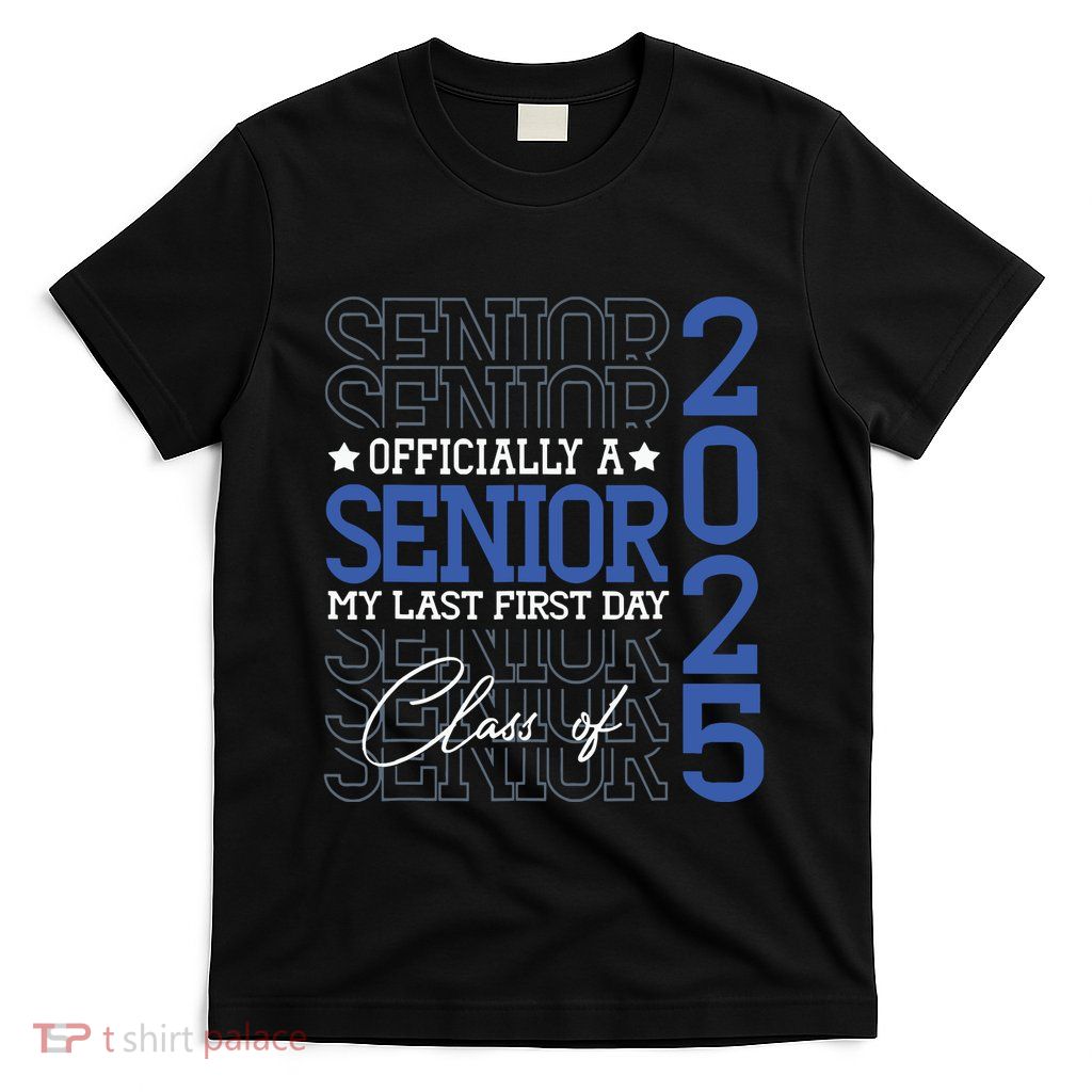 Officially A Senior 2025 My Last First Day Class Of 2025 T-Shirt