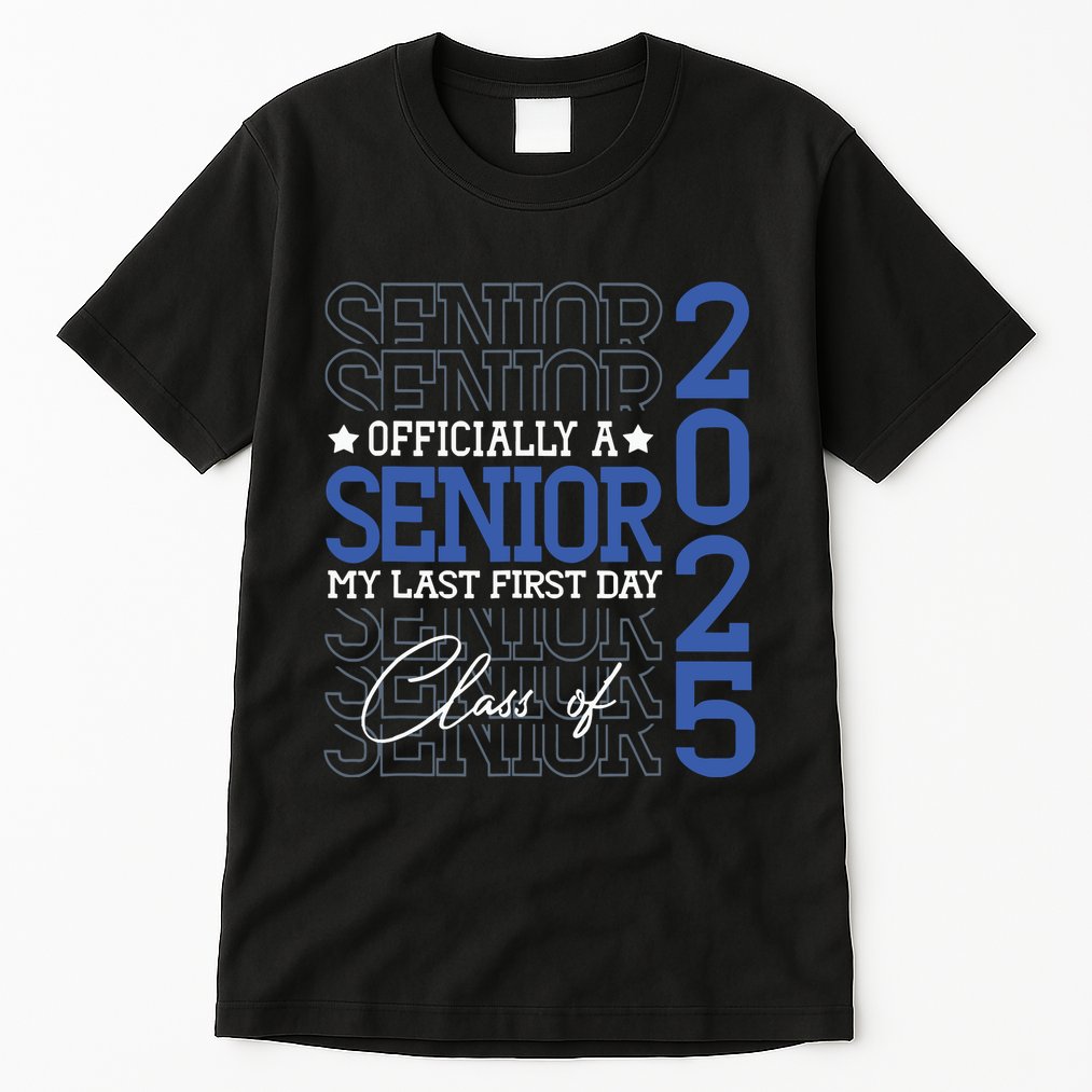 Officially A Senior 2025 My Last First Day Class Of 2025 Tall T-Shirt
