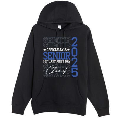 Officially A Senior 2025 My Last First Day Class Of 2025 Premium Pullover Hoodie