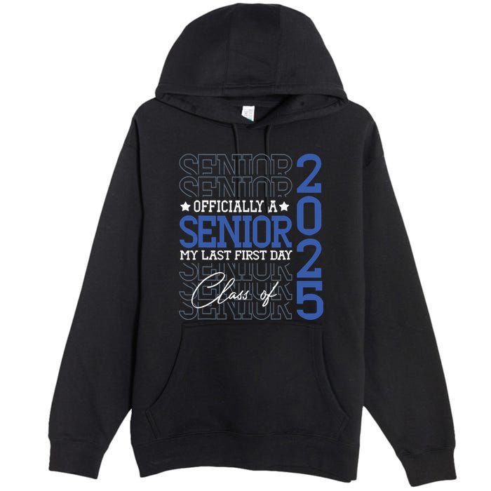 Officially A Senior 2025 My Last First Day Class Of 2025 Premium Pullover Hoodie