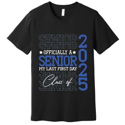 Officially A Senior 2025 My Last First Day Class Of 2025 Premium T-Shirt