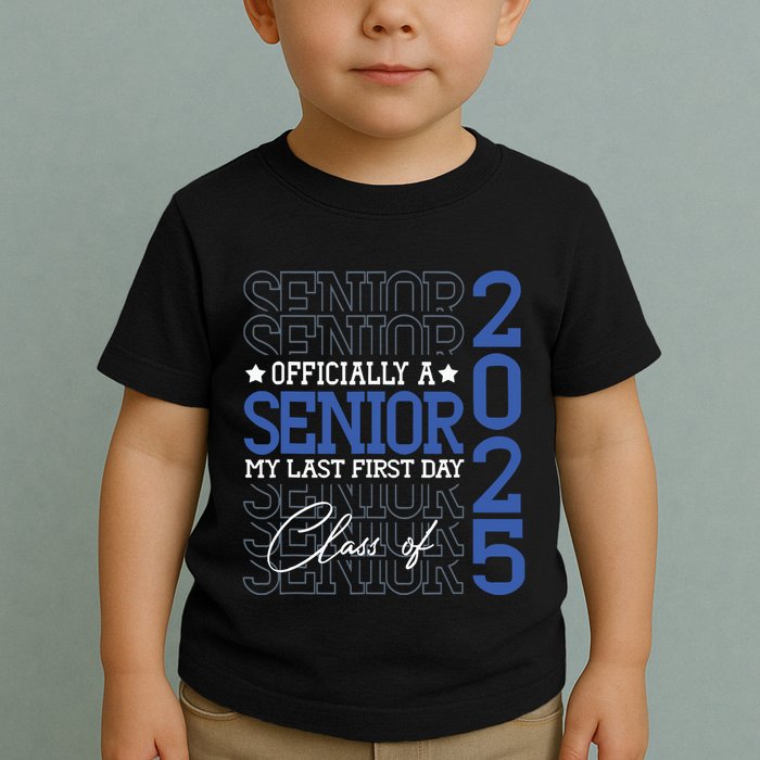 Officially A Senior 2025 My Last First Day Class Of 2025 Toddler T-Shirt