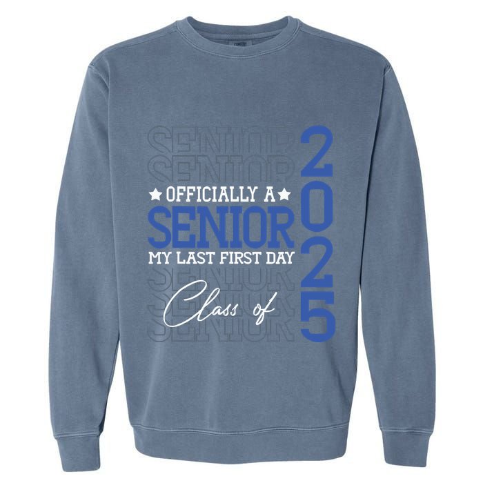 Officially A Senior 2025 My Last First Day Class Of 2025 Garment-Dyed Sweatshirt