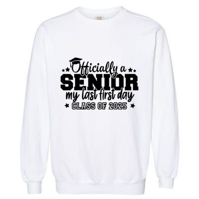 Officially A Senior My Last First Day 2025 Garment-Dyed Sweatshirt