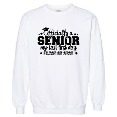 Officially A Senior My Last First Day 2025 Garment-Dyed Sweatshirt