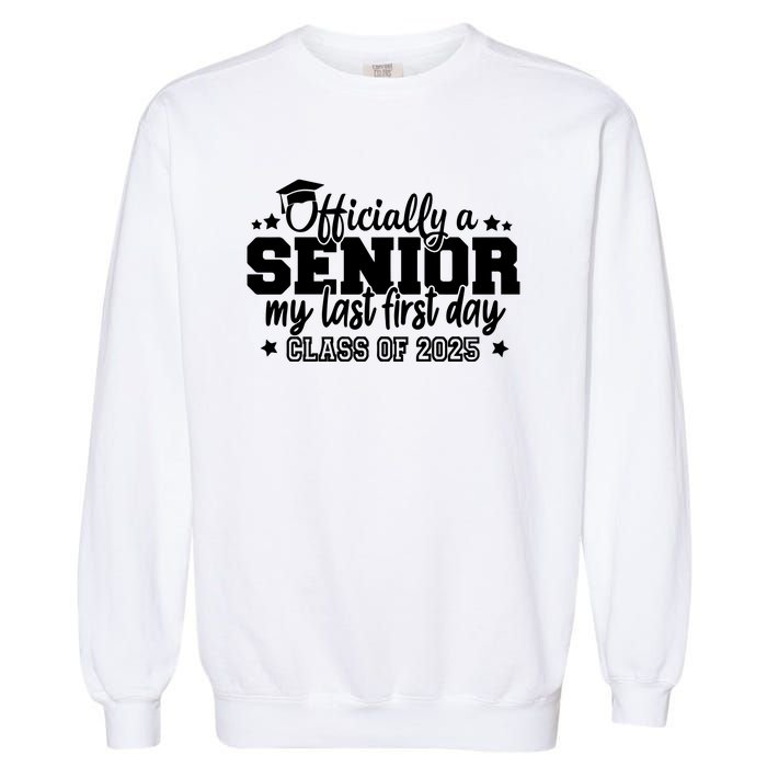 Officially A Senior My Last First Day 2025 Garment-Dyed Sweatshirt