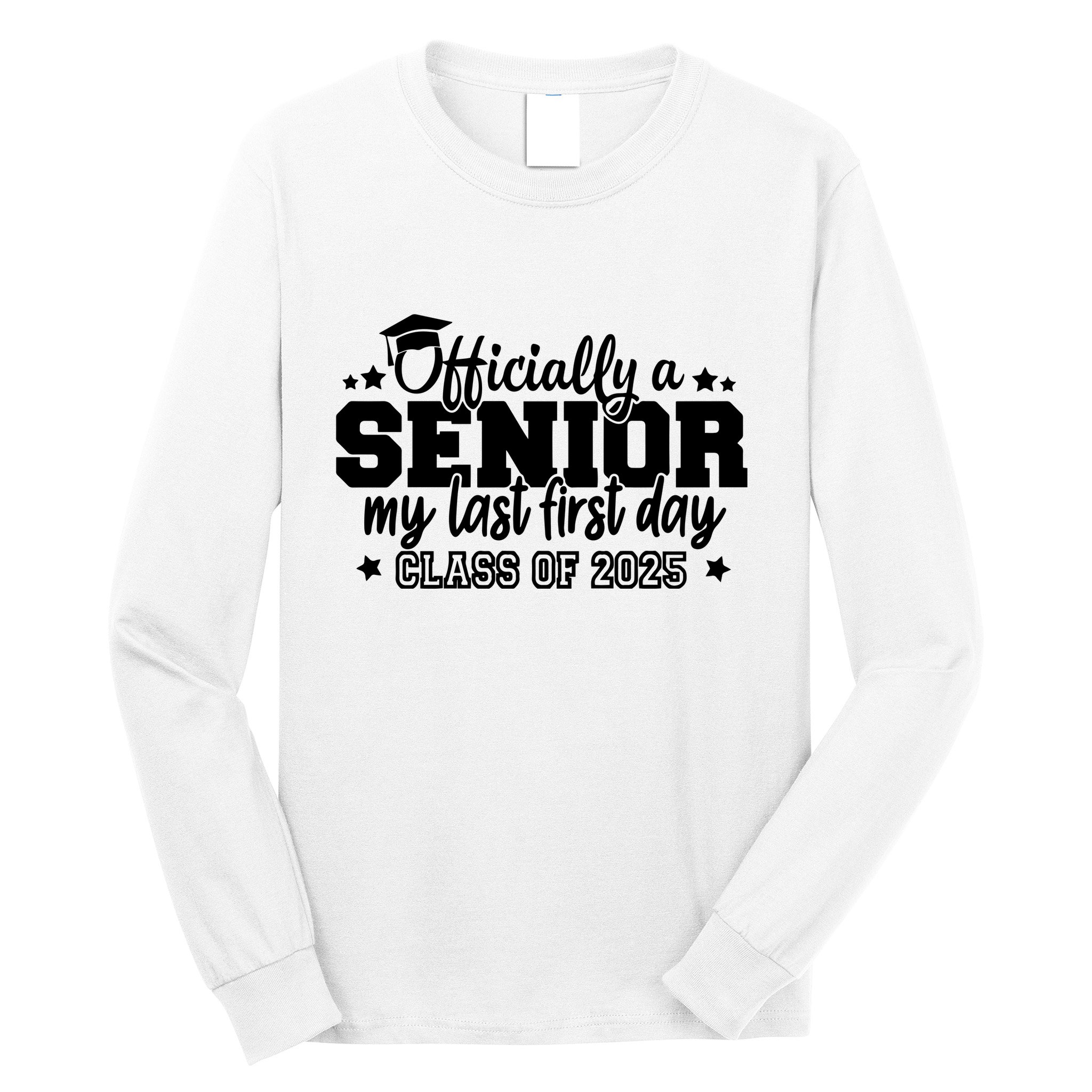 Officially A Senior My Last First Day 2025 Long Sleeve Shirt