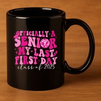Officially A Senior My Last First Day Class Of 2025 11oz C Handle Ceramic Mug