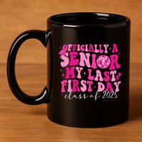 Officially A Senior My Last First Day Class Of 2025 11oz C Handle Ceramic Mug