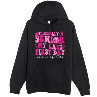 Officially A Senior My Last First Day Class Of 2025 Premium Pullover Hoodie