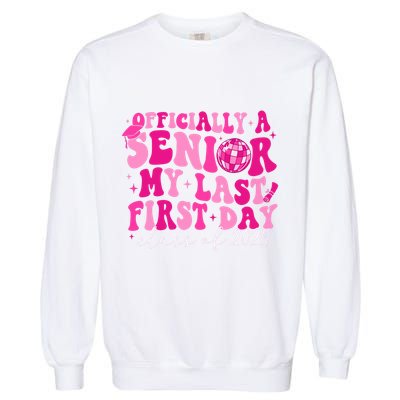 Officially A Senior My Last First Day Class Of 2025 Garment-Dyed Sweatshirt