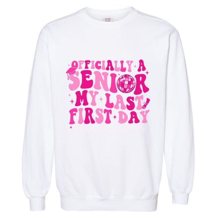 Officially A Senior My Last First Day Class Of 2025 Garment-Dyed Sweatshirt