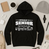 Officially A Senior My Last First Day Class Of 2025 Hoodie