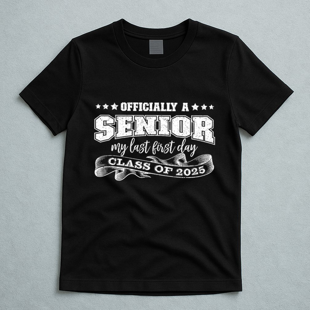 Officially A Senior My Last First Day Class Of 2025 T-Shirt
