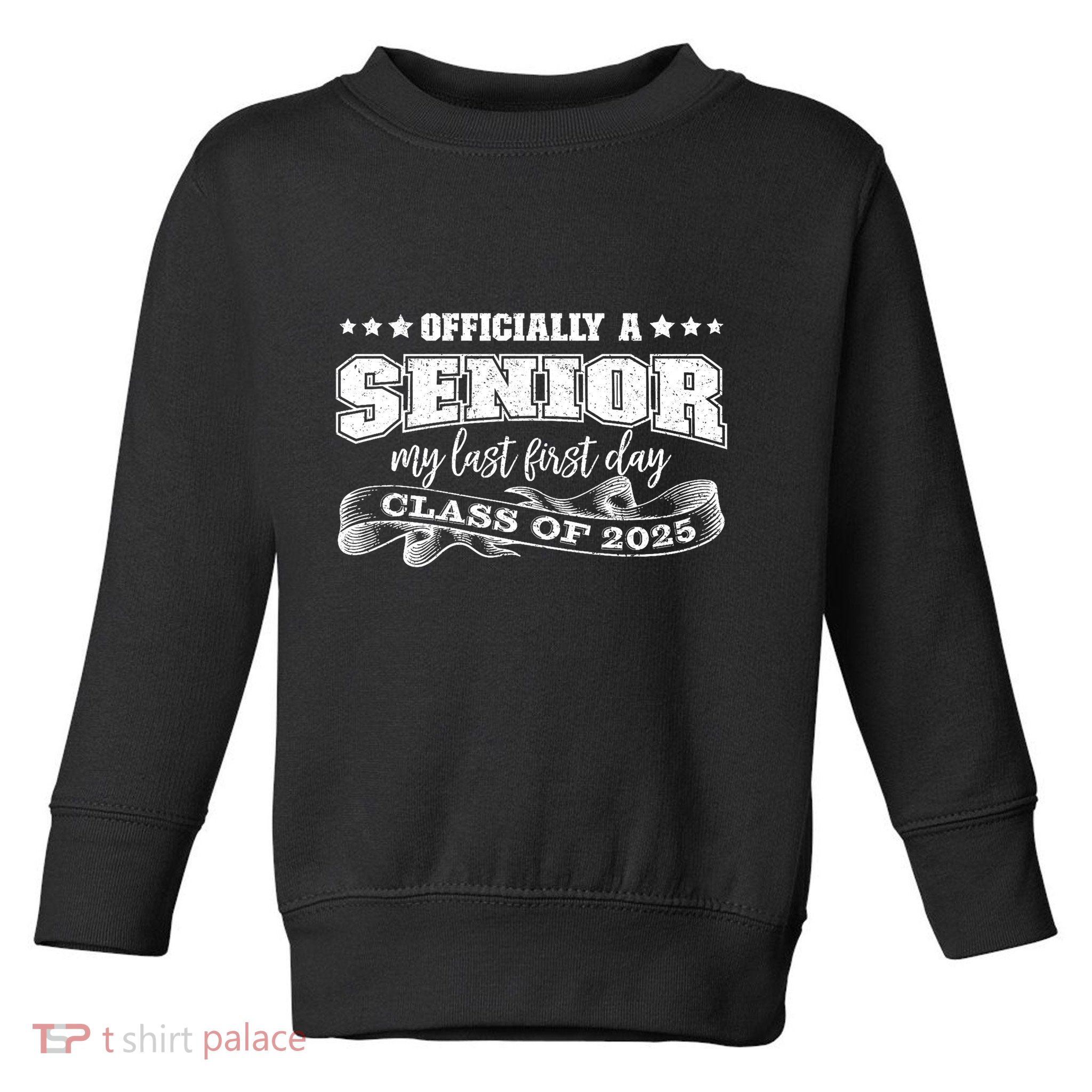 Officially A Senior My Last First Day Class Of 2025 Toddler Sweatshirt