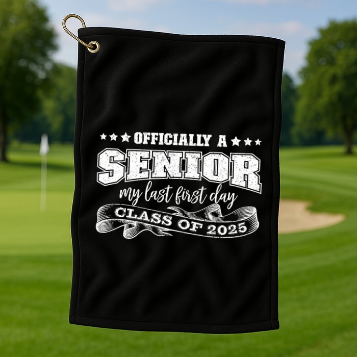 Officially A Senior My Last First Day Class Of 2025 Golf Towel