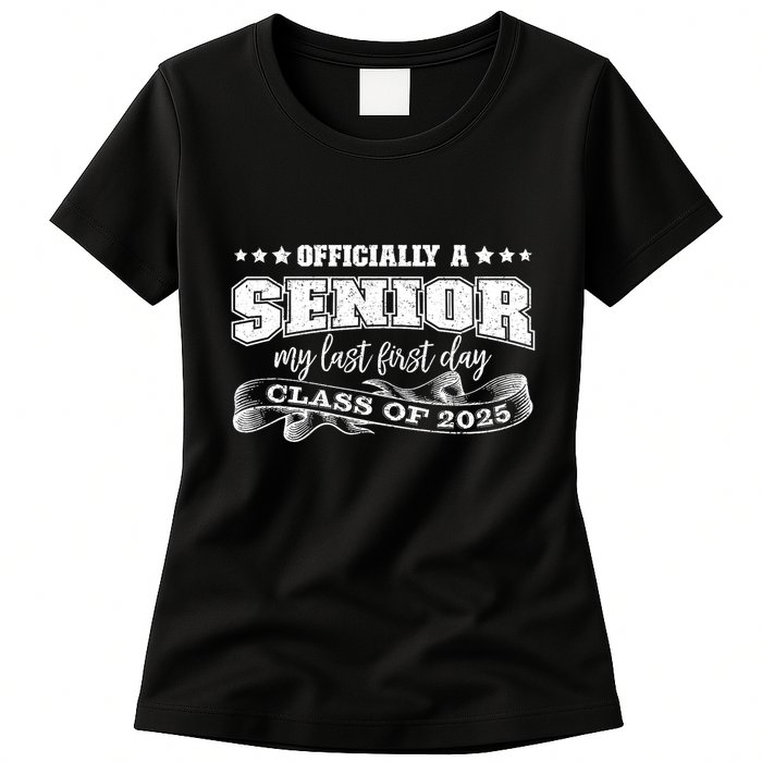 Officially A Senior My Last First Day Class Of 2025 Womens T-Shirt