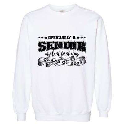 Officially A Senior My Last First Day Class Of 2025 Garment-Dyed Sweatshirt