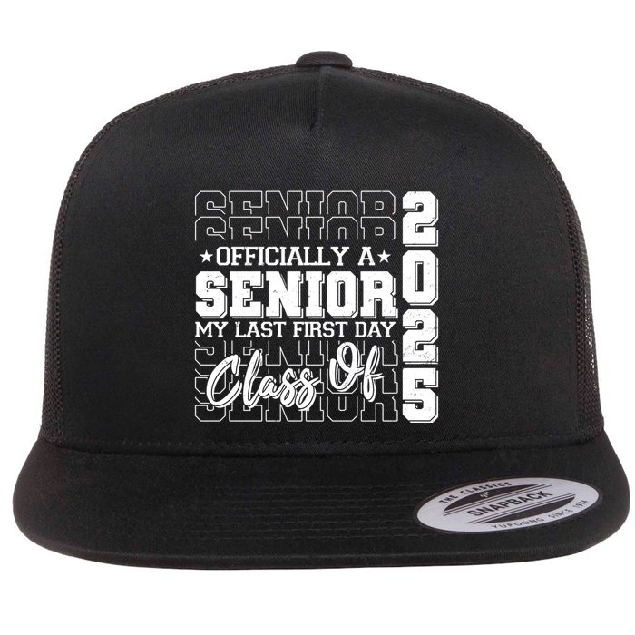 Officially A Senior My Last First Day Class Of 2025 Flat Bill Trucker Hat