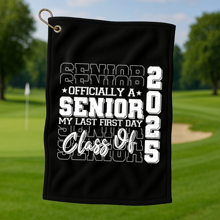 Officially A Senior My Last First Day Class Of 2025 Golf Towel