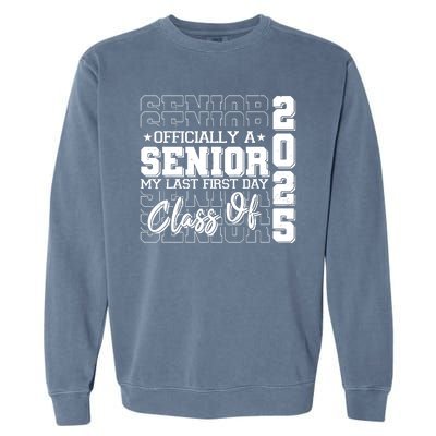 Officially A Senior My Last First Day Class Of 2025 Garment-Dyed Sweatshirt