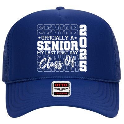 Officially A Senior My Last First Day Class Of 2025 High Crown Mesh Back Trucker Hat