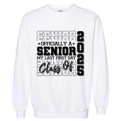 Officially A Senior My Last First Day Class Of 2025 Garment-Dyed Sweatshirt