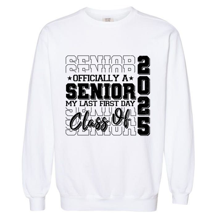 Officially A Senior My Last First Day Class Of 2025 Garment-Dyed Sweatshirt