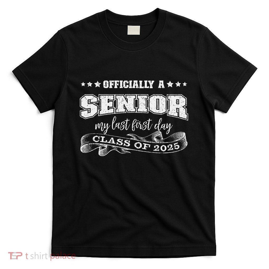 Officially A Senior My Last First Day Class Of 2025 T-Shirt