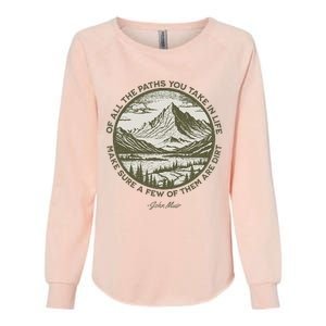 Of All The Paths You Take In Life John Muir Quote Womens California Wash Sweatshirt