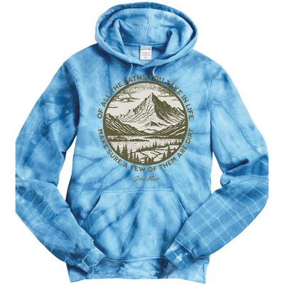 Of All The Paths You Take In Life John Muir Quote Tie Dye Hoodie