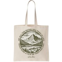 Of All The Paths You Take In Life John Muir Quote Bag