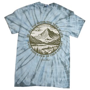 Of All The Paths You Take In Life John Muir Quote Tie-Dye T-Shirt