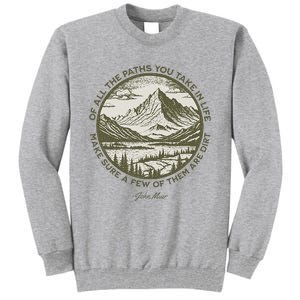 Of All The Paths You Take In Life John Muir Quote Tall Sweatshirt