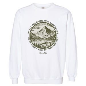 Of All The Paths You Take In Life John Muir Quote Garment-Dyed Sweatshirt