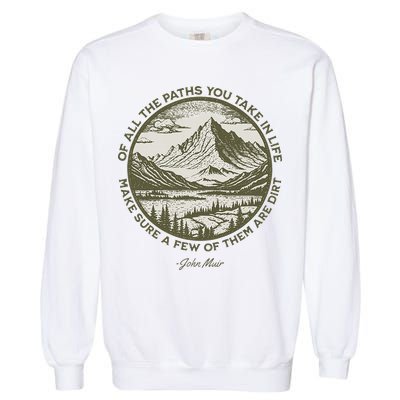 Of All The Paths You Take In Life John Muir Quote Garment-Dyed Sweatshirt