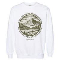 Of All The Paths You Take In Life John Muir Quote Garment-Dyed Sweatshirt
