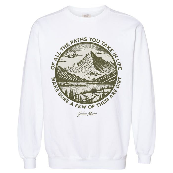 Of All The Paths You Take In Life John Muir Quote Garment-Dyed Sweatshirt