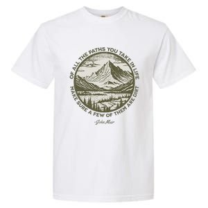 Of All The Paths You Take In Life John Muir Quote Garment-Dyed Heavyweight T-Shirt