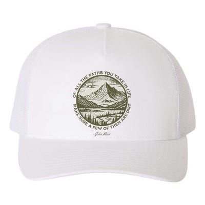 Of All The Paths You Take In Life John Muir Quote Yupoong Adult 5-Panel Trucker Hat