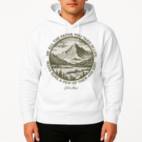 Of All The Paths You Take In Life John Muir Quote Hoodie