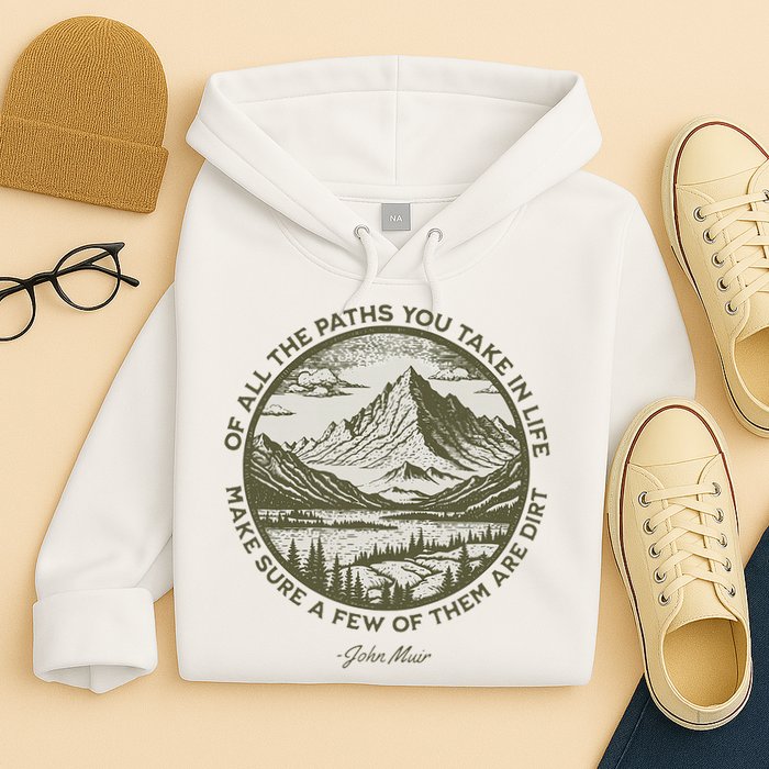 Of All The Paths You Take In Life John Muir Quote Hoodie