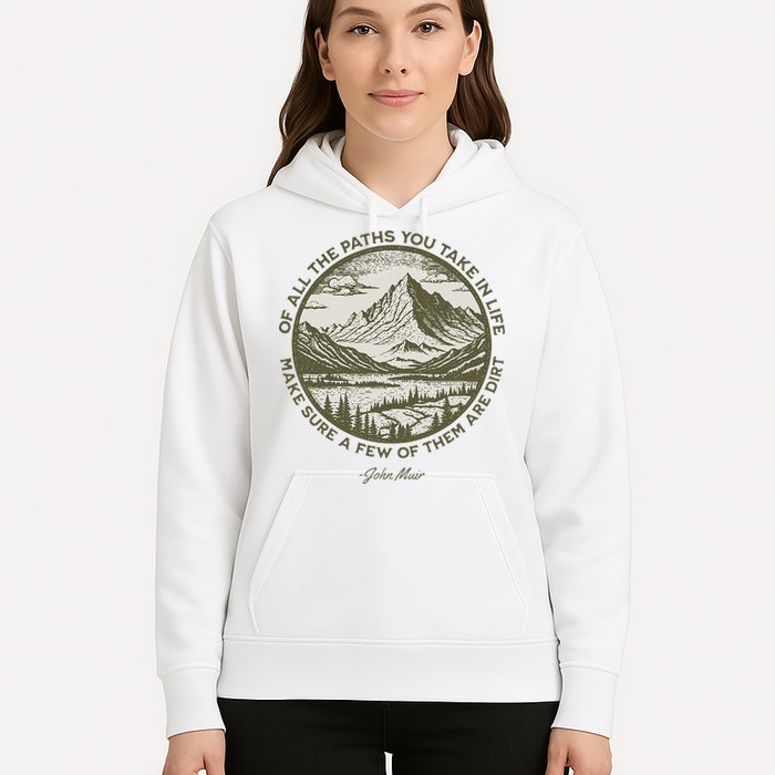 Of All The Paths You Take In Life John Muir Quote Hoodie