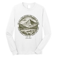 Of All The Paths You Take In Life John Muir Quote Long Sleeve Shirt