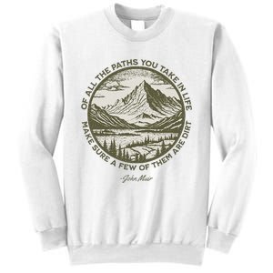 Of All The Paths You Take In Life John Muir Quote Sweatshirt