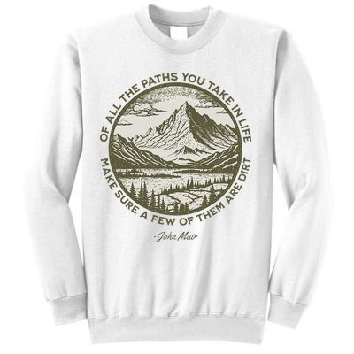 Of All The Paths You Take In Life John Muir Quote Sweatshirt